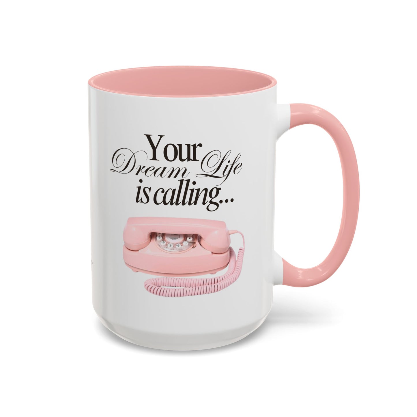 Dream Life Calling Pink Coffee Mug - Girly, Feminine, Motivational - 11, 15oz