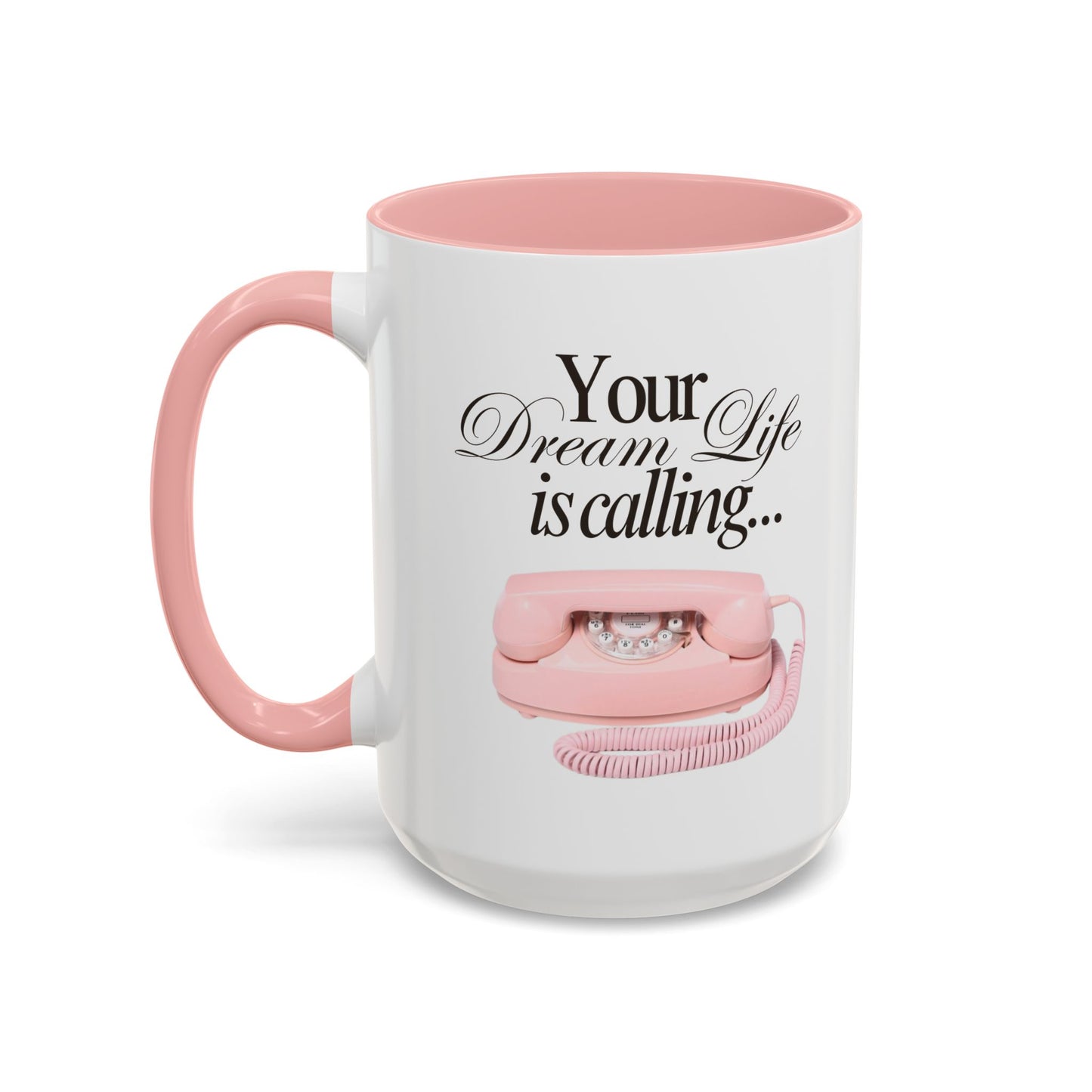 Dream Life Calling Pink Coffee Mug - Girly, Feminine, Motivational - 11, 15oz